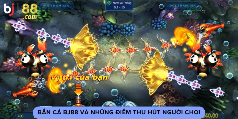 Bắn cá Bj88 và những điểm thu hút người chơi