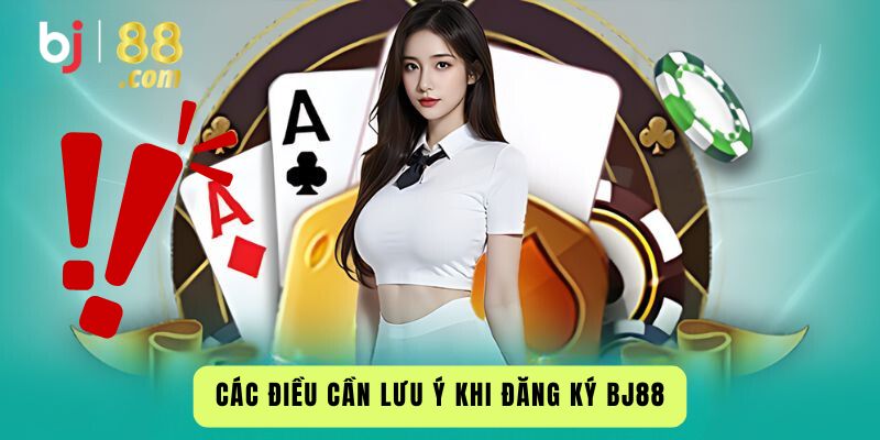 Các Điều Cần Lưu Ý Khi Đăng Ký Bj88