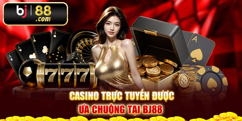 Casino trực tuyến được ưa chuộng tại Bj88 