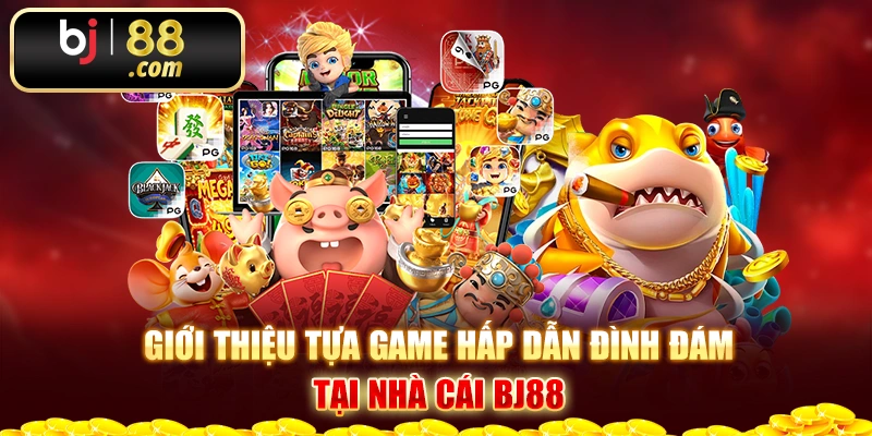 Giới thiệu tựa game hấp dẫn đình đám tại nhà cái Bj88