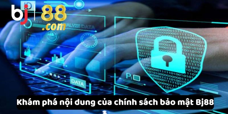 Khám phá nội dung của chính sách bảo mật Bj88