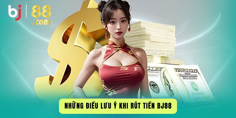 Những Điều Lưu Ý Khi Rút Tiền Bj88