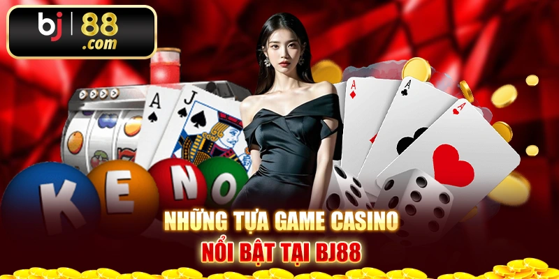 Những tựa game casino nổi bật tại Bj88