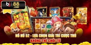 Nổ Hũ 52 - Lựa Chọn Giải Trí Cược Thủ Không Thể Chối Từ 