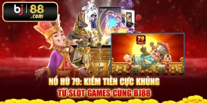 Nổ Hũ 79: Kiếm Tiền Cực Khủng Từ Slot Games Cùng Bj88