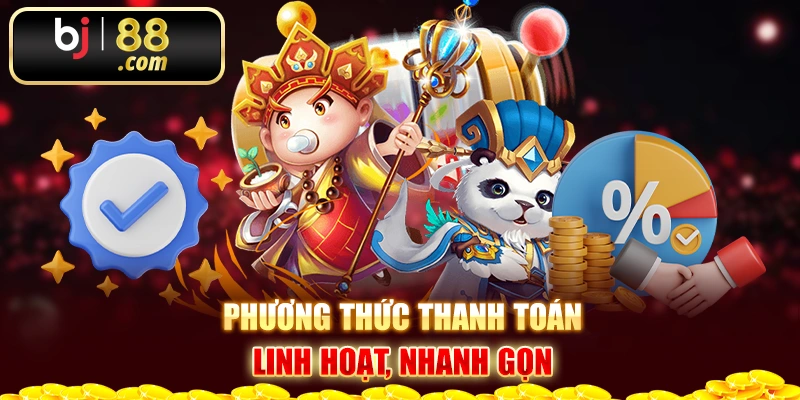 Phương thức thanh toán linh hoạt, nhanh gọn