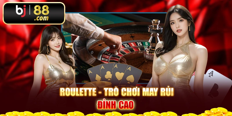 Roulette- trò chơi may rủi đỉnh cao 