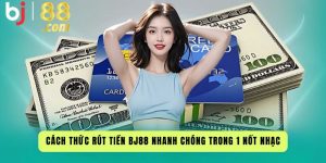 Cách Thức Rút Tiền Bj88 Nhanh Chóng Trong 1 Nốt Nhạc