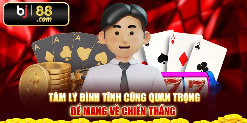 Tâm lý bình tĩnh cũng quan trọng để mang về chiến thắng 